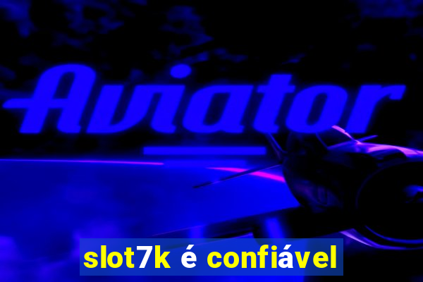 slot7k é confiável